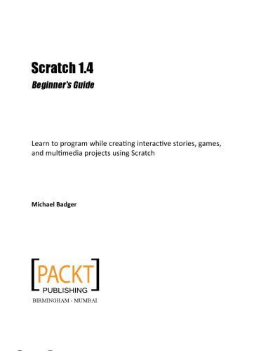 Scratch 1.4 : beginner's guide : learn to program while creating interactive stories, games, and multimedia projects using Scratch