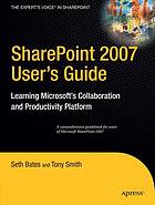 SharePoint 2007 user's guide : learning Microsoft's collaboration and productivity platform