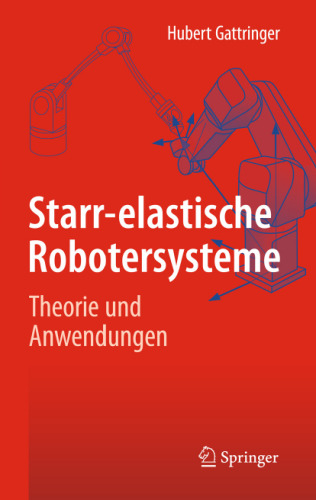 Starr-elastische Robotersysteme: Theorie und Anwendungen