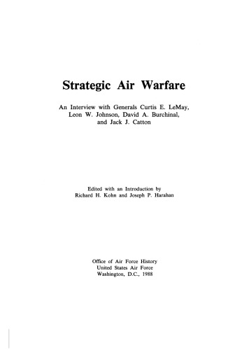 Strategic air warfare : an interview with generals Curtis E. LeMay, Leon W. Johnson, David A. Burchinal, and Jack J. Catton