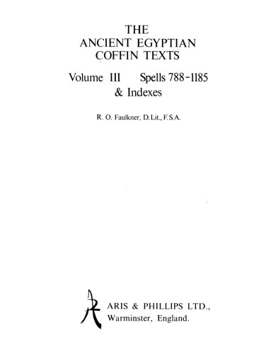 The ancient Egyptian coffin texts, Vol. III: Spells 788-1185 & indexes