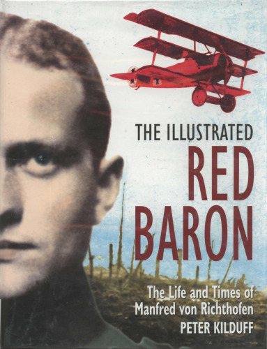 The illustrated Red Baron : the life and times of Manfred von Richthofen