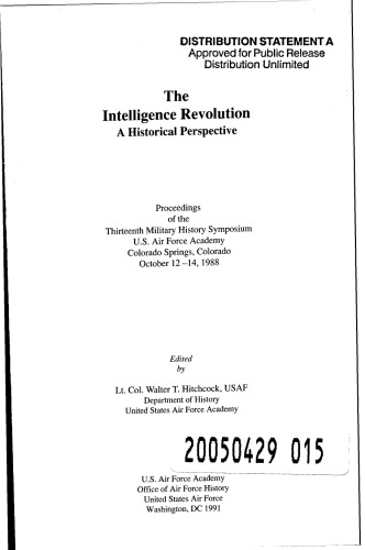 The intelligence revolution : a historical perspective : proceedings of the Thirteenth Military History Symposium, US Air Force Academy, Colorado Springs, Colorado, October 12-14, 1988