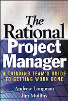 The rational project manager : a thinking team's guide to getting work done