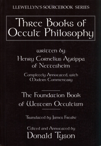Three books of occult philosophy : completely annotated, with modern commentary : the foundation book of Western occultism