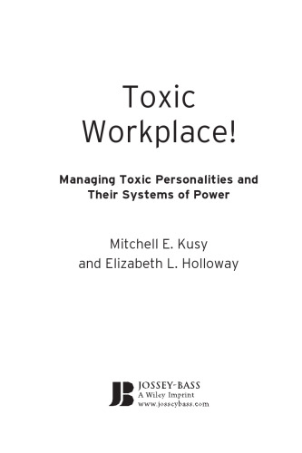 Toxic workplace! : managing toxic personalities and their systems of power