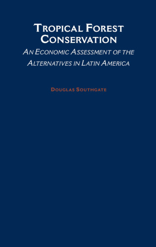 Tropical forest conservation : an economic assessment of the alternatives in Latin America