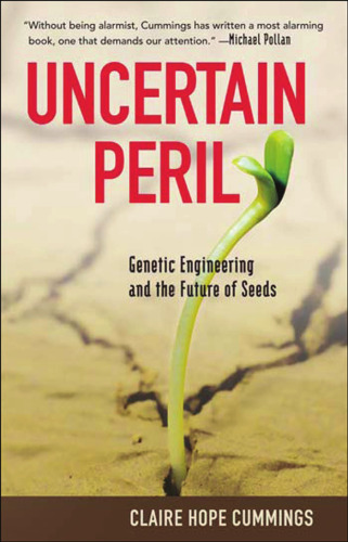 Uncertain peril : genetic engineering and the future of seeds