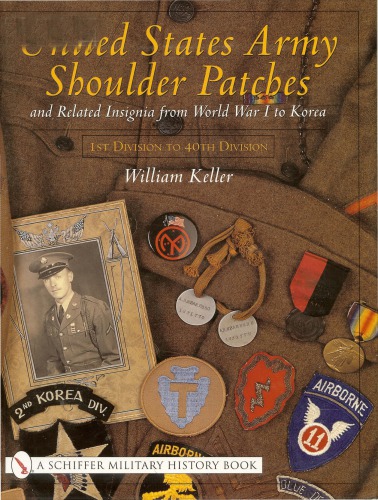 United States Army shoulder patches and related insignia : from World War I to Korea, 1st Division to 40th Division