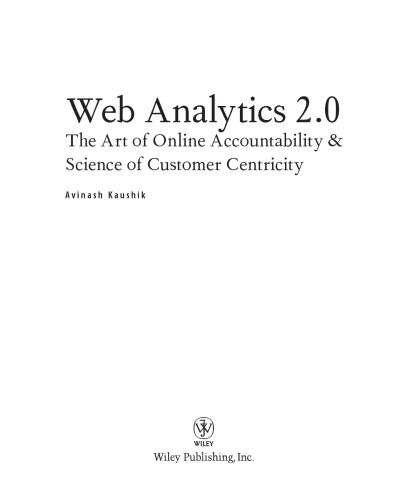 Web analytics 2.0 : the art of online accountability & science of customer centricity