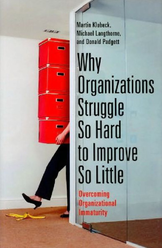 Why organizations struggle so hard to improve so little : overcoming organizational immaturity