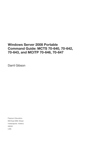 Windows Server 2008 portable command guide : MCTS 70-640, 70-642, 70-643, and MCITP 70-646, 70-647