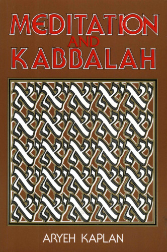 Meditation and Kabbalah : containing relevant texts from the greater hekhalot, textbook of the Merkava school, the works of Abraham Abulafia, Joseph Gikatalia's Gates of light, the gates of holiness, Gate of the Holy Spirit, textbook of the Lurianic school, Hasidic classics