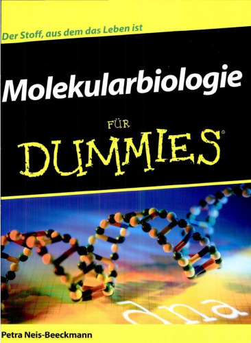 Molekularbiologie für Dummies : [der Stoff, aus dem das Leben ist]