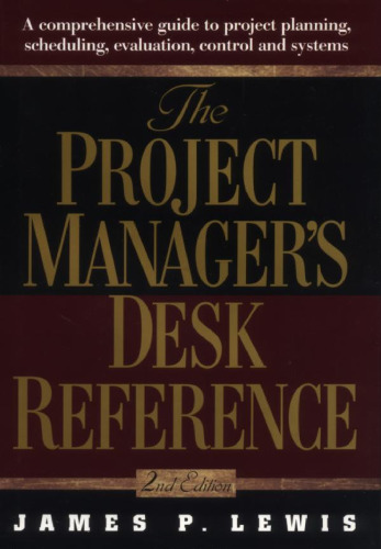 The project manager's desk reference : a comprehensive guide to project planning, scheduling, evaluation, and systems