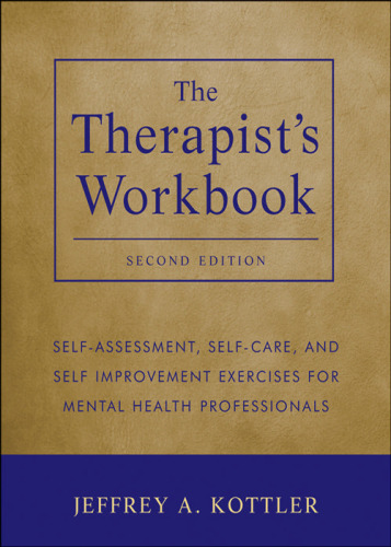 The therapist's workbook : self-assessment, self-care, and self-improvement exercises for mental health professionals