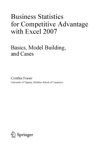 Business Statistics for Competitive Advantage with Excel 2007: Basics, Model Building, and Cases