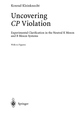 Uncovering CP Violation - Exper. Clarification in the Neutral K Meson, B Meson Systems