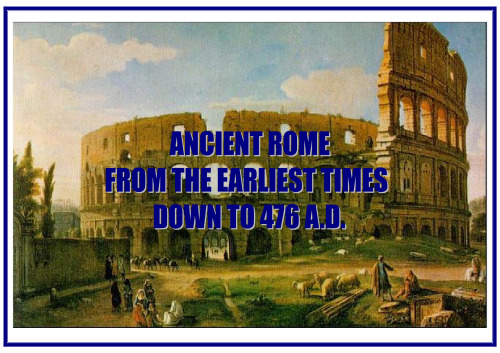 Ancient Rome, from the earliest times down to 476 A. D