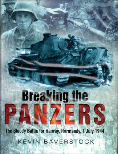 Breaking the panzers : the bloody battle for Rauray, Normandy, 1 July 1944