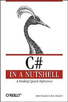 C♯ in a nutshell : a desktop quick reference