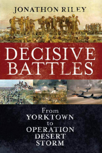 Decisive battles : from Yorktown to Operation Desert Storm