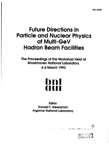 Future directions in particle and nuclear physics of Multi-GeV hadron beam facilities : the proceedings of the Workshop held at Brookhaven National Laboratory, March 4-6 1993
