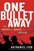 One bullet away : the making of a Marine officer