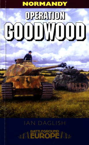 Operation Goodwood : the Great Tank Charge July 1944