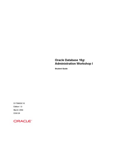 Oracle database 10g : administration workshop I : student guide