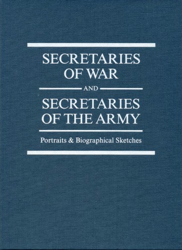 Secretaries of war and secretaries of the army : portraits & biographical sketches
