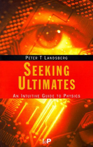 Seeking ultimates : an intuitive guide to physics