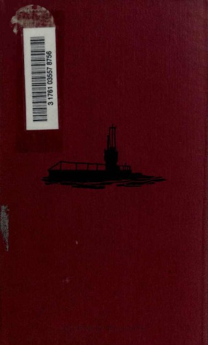 Submarine vessels, including mines, torpedoes, guns, steering, propelling, and navigating apparatus, and with notes on submarine offensive and defensive tactics, and exploits in the present war