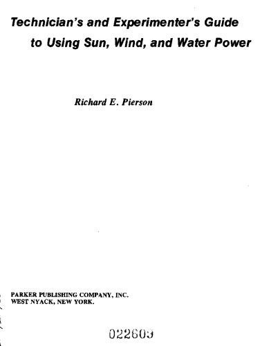 Technician's and experimenter's guide to using sun, wind, and water power
