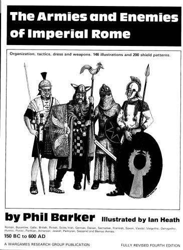 The armies and enemies of Imperial Rome: organisation, tactics, dress and weapons, 150 BC to 600 AD