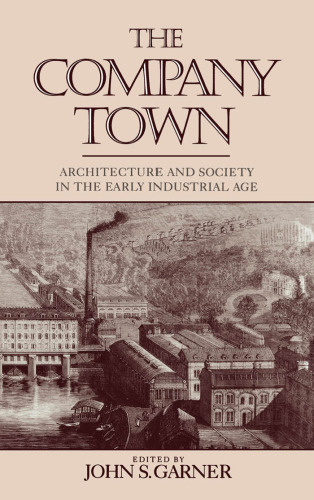 The Company town : architecture and society in the early industrial age