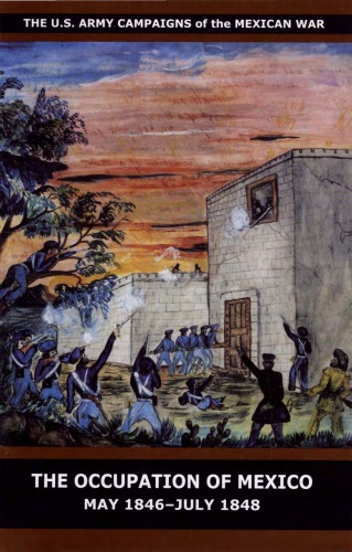The occupation of Mexico, May 1846-July 1848
