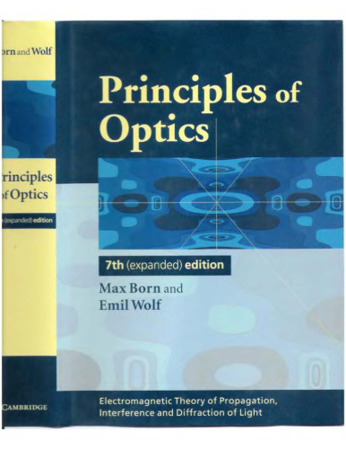 Principles of optics : electromagnetic theory of propagation, interference and diffraction of light