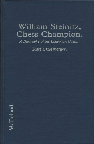 William Steinitz, chess champion : a biography of the Bohemian Caesar