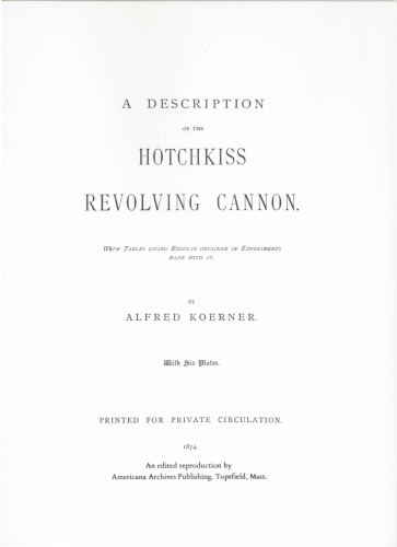 A description of the Hotchkiss revolving cannon : with tables giving results obtained in experiments made with it