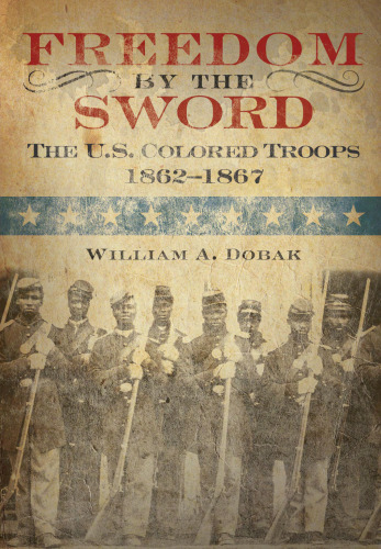 Freedom by the sword : the U.S. Colored Troops, 1862-1867