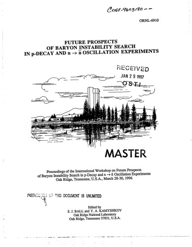 Future prospects of baryon instability search in p-decay and n-n̄ oscillation experiments : proceedings of the International Workshop on Future Prospects of Baryon Instability Search in p-Decay and n-n̄ Oscillation Experiments : Oak Ridge, Tennessee, U.S.A., March 28-30, 1996