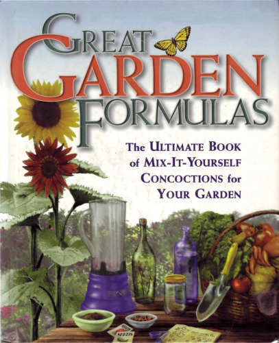 Great garden formulas : the ultimate book of mix-it-yourself concoctions for your garden