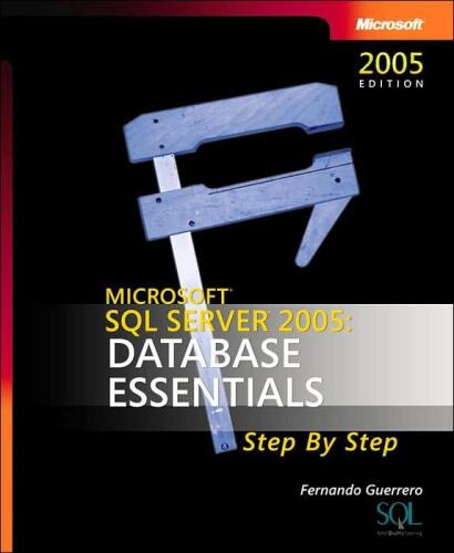 Microsoft SQL server 2005 : database essentials : step by step