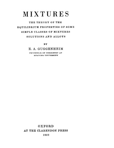 Mixtures; the theory of the equilibrium properties of some simple classes of mixtures, solutions and alloys