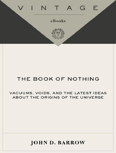 The book of nothing : vacuums, voids, and the latest ideas about the origins of the universe