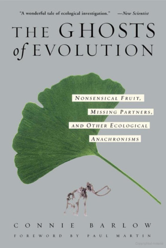 The ghosts of evolution : nonsensical fruit, missing partners, and other ecological anachronisms