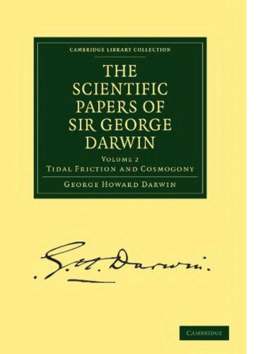 The Scientific Papers of Sir G. Darwin [V. 2 - Tidal Frict., Cosmogony]