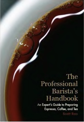 The Professional Barista's Handbook: An Expert Guide to Preparing Espresso, Coffee, and Tea