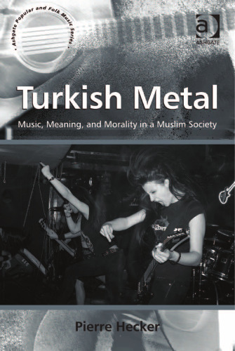 Turkish Metal: Music, Meaning, and Morality in a Muslim Society